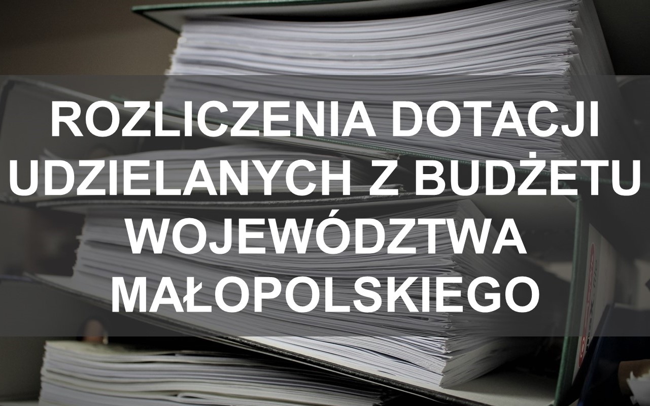 Rozliczenia dotacji udzielanych z budżetu województwa małopolskiego 